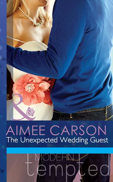 The Unexpected Wedding Guest (The Wedding Season, Book 1) (Mills & Boon Modern Tempted) - Aimee Carson