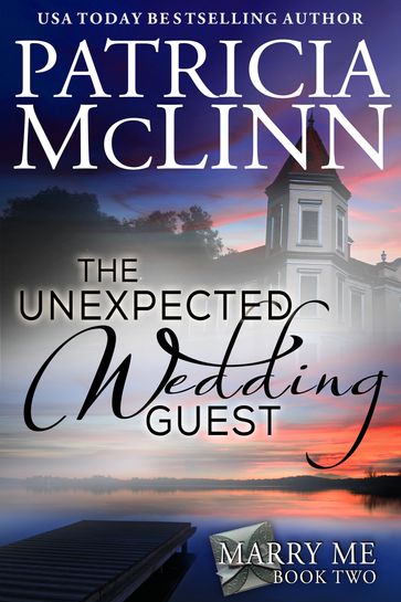 The Unexpected Wedding Guest (Marry Me series Book 2) - Patricia McLinn