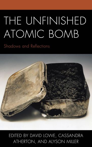 The Unfinished Atomic Bomb - Adam Broinowski - Alyson Miller - Carolyn S. Stevens - Cassandra Atherton - David Lowe - Glenn Moore - Mick Broderick - Monica Braw - Peter J. Kuznick - Robert Jacobs