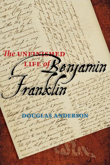 The Unfinished Life of Benjamin Franklin - Douglas Anderson