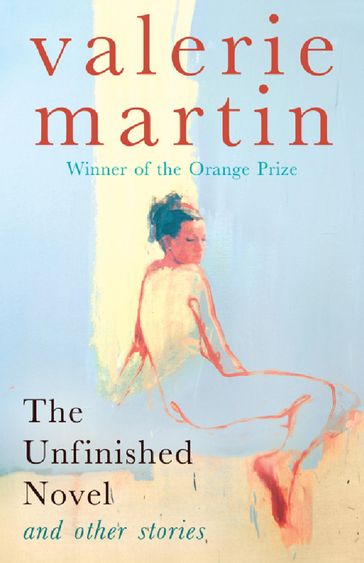 The Unfinished Novel and Other stories - Valerie Martin