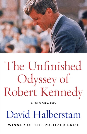 The Unfinished Odyssey of Robert Kennedy - David Halberstam