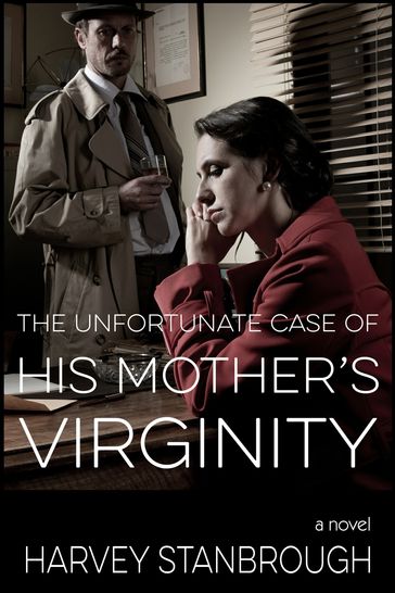 The Unfortunate Case of His Mother's Virginity - Harvey Stanbrough