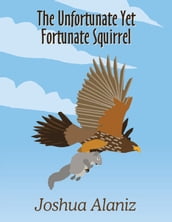 The Unfortunate Yet Fortunate Squirrel