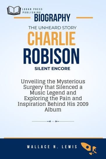 The Unheard Story: Charlie Robison's Silent Encore - Wallace N. Lewis