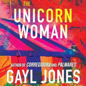 The Unicorn Woman - Gayl Jones