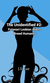 The Unidentified #2: Futanari Lesbians Breed Humans