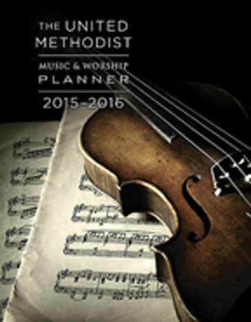 The United Methodist Music & Worship Planner 2015-2016 - David L. Bone - Mary J. Scrifres
