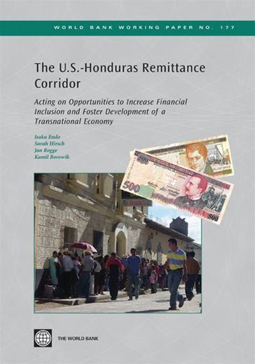 The United States-Honduras Remittance Corridor: Acting On Opportunity To Increase Financial Inclusion And Foster Development Of A Transitional Economy - Endo Isaku - Hirsch Sarah - Rogge Jan - Borowik Kamil