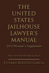 The United States Jailhouse Lawyer s Manual / 2012 Prisoner s Supplement