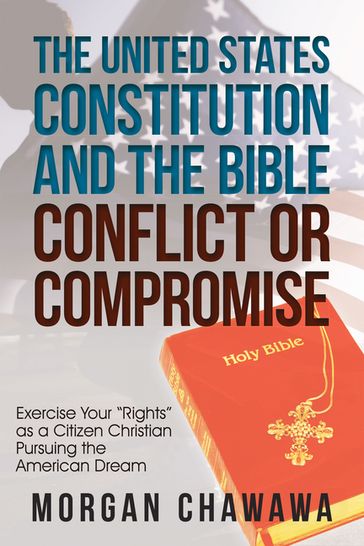 The United States Constitution and the Bible Conflict or Compromise - Morgan Chawawa