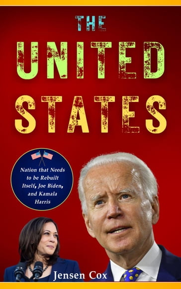 The United States: Nation that Needs to be Rebuilt Itself, Joe Biden, and Kamala Harris - Jensen Cox
