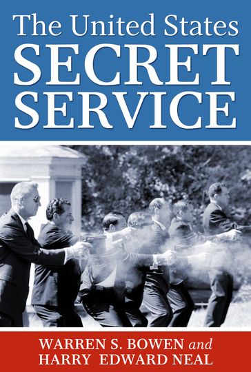 The United States Secret Service - Harry Edward Neal - Walter S. Bowen