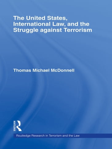 The United States, International Law, and the Struggle against Terrorism - Thomas McDonnell