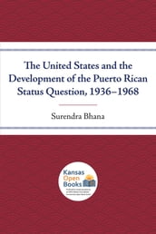 The United States and the Development of the Puerto Rican Status Question, 1936-1968