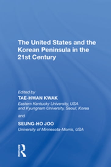 The United States and the Korean Peninsula in the 21st Century - Tae-Hwan Kwak - Seung-Ho Joo