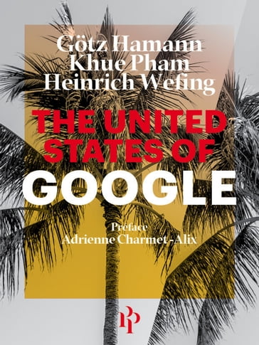 The United States of Google - Heinrich Wefing - Gotz Hamman - Khuê Pham - Adrienne Charmet-Alix