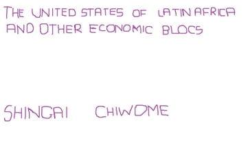 The United States of Latin Africa and other economic blocs - Shingai Chiwome