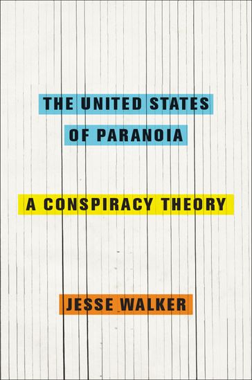 The United States of Paranoia - Jesse Walker