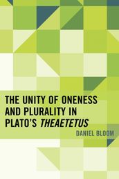 The Unity of Oneness and Plurality in Plato s Theaetetus