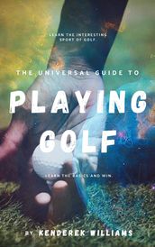 The Universal Guide to Playing Golf