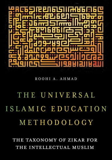The Universal Islamic Education Methodology - Roohi A. Ahmad