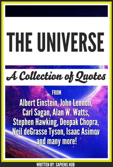The Universe: A Collection Of Quotes From Albert Einstein, John Lennon, Carl Sagan, Alan W. Watts, Stephen Hawking, Deepak Chopra, Neil deGrasse Tyson, Isaac Asimov And Many More! - Sapiens Hub