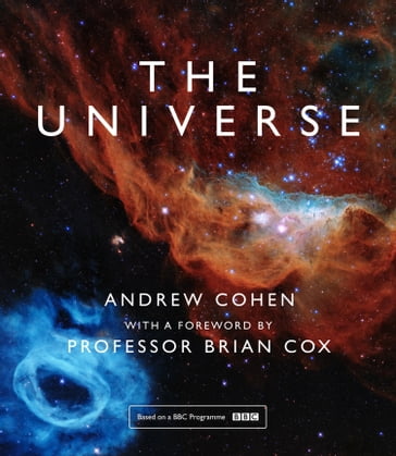 The Universe: The book of the BBC TV series presented by Professor Brian Cox - Andrew Cohen