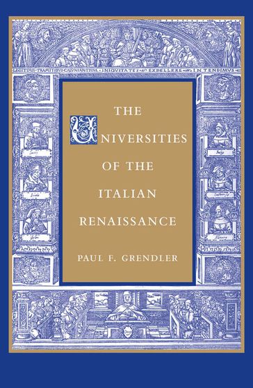 The Universities of the Italian Renaissance - Paul F. Grendler