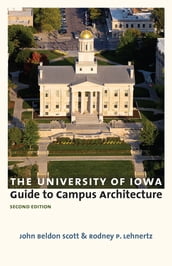 The University of Iowa Guide to Campus Architecture, Second Edition