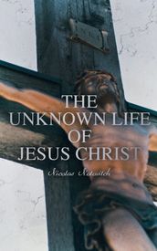 The Unknown Life of Jesus Christ