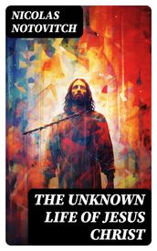 The Unknown Life of Jesus Christ