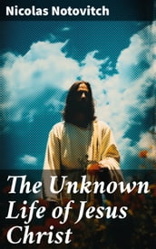 The Unknown Life of Jesus Christ