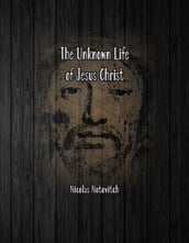 The Unknown Life of Jesus Christ