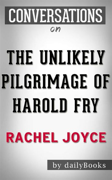 The Unlikely Pilgrimage of Harold Fry: A Novel byRachel Joyce  Conversation Starters - dailyBooks