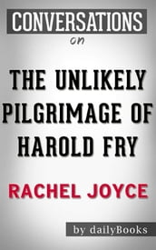 The Unlikely Pilgrimage of Harold Fry: A Novel byRachel Joyce Conversation Starters