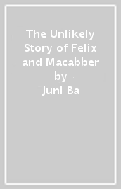 The Unlikely Story of Felix and Macabber