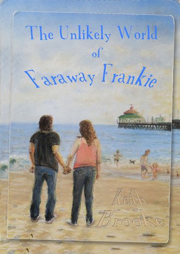 The Unlikely World of Faraway Frankie - Keith Brooke