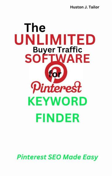 The Unlimited Buyer Traffic Software for Pinterest Keyword Finder - Tailor Huston J.