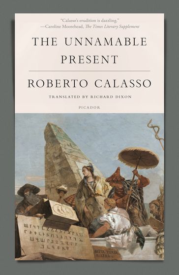 The Unnamable Present - Roberto Calasso