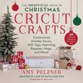 The Unofficial Book of Christmas Cricut Crafts