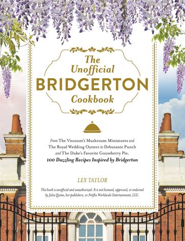 The Unofficial Bridgerton Cookbook - Lex Taylor