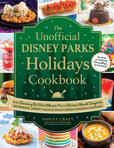 The Unofficial Disney Parks Holidays Cookbook - Ashley Craft
