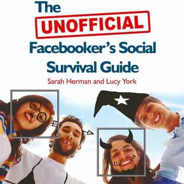 The Unofficial Facebooker's Social Survival Guide - Lucy York - Sarah Herman