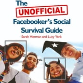 The Unofficial Facebooker s Social Survival Guide