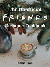 The Unofficial Friends Christmas Cookbook