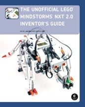 The Unofficial LEGO MINDSTORMS NXT 2.0 Inventor s Guide