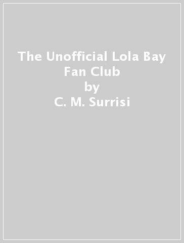 The Unofficial Lola Bay Fan Club - C. M. Surrisi