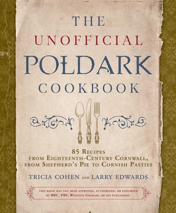 The Unofficial Poldark Cookbook - Tricia Cohen - Larry Edwards