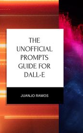 The Unofficial Prompts Guide for DALL-E